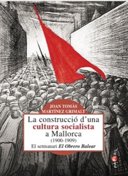 LA CONTRUCCIÓ D`UNA CULTURA SOCIALISTA A MALLORCA (1900-1909)