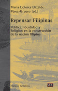 REPENSAR FILIPINAS. POLÍTICA, IDENTIDAD Y RELIGIÓN EN LA CONSTRUCCIÓN DE LA NACIÓN FILIPINA