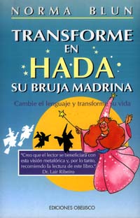 TRANSFORME EN HADA SU BRUJA MADRINA : CAMBIE EL LENGUAJE Y TRANSFORME SU VIDA