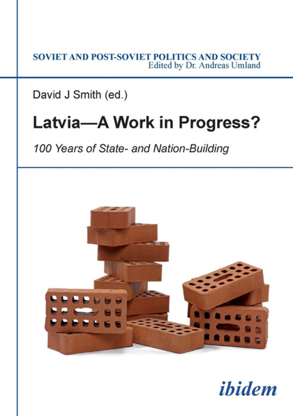 LATVIA - A WORK IN PROGRESS?. 100 YEARS OF STATE- AND NATIONBUILDING