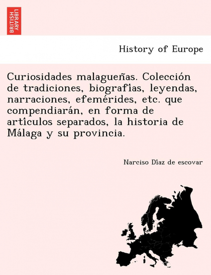 CURIOSIDADES MALAGUENAS. COLECCION DE TRADICIONES, BIOGRAFIAS, LEYENDAS, NARRACI