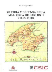GUERRA Y DEFENSA EN LA MALLORCA DE CARLOS II (1665-1700)