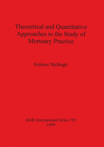 THEORETICAL AND QUANTITATIVE APPROACHES TO THE STUDY OF MORTUARY PRACTICE