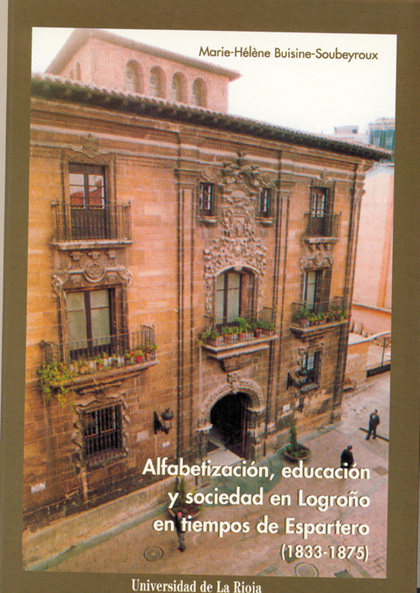 ALFABETIZACIÓN, EDUCACIÓN Y SOCIEDAD EN LOGROÑO EN TIEMPOS DE ESPARTERO  (1833-1