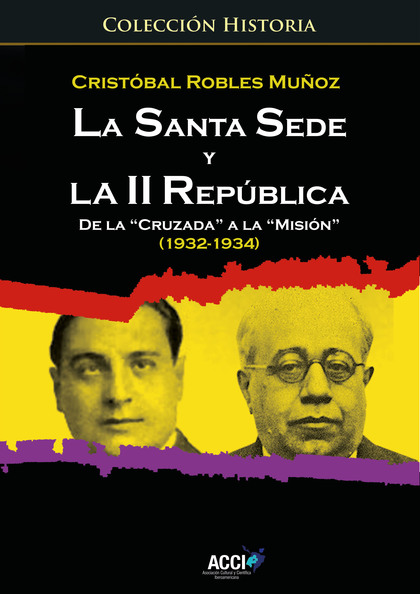 LA SANTA SEDE Y LA II REPUBLICA DE LA `CRUZADAŽ A LA `MISIÓNŽ (1932-1934)