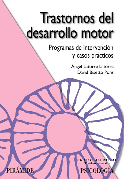TRASTORNOS DEL DESARROLLO MOTOR : PROGRAMAS DE INTERVENCIÓN Y CASOS PRÁCTICOS