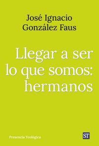 LLEGAR A SER LO QUE SOMOS: HERMANOS