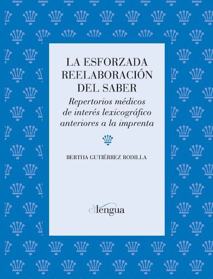 LA ESFORZADA REELABORACIÓN DEL SABER : REPERTORIOS MÉDICOS DE INTERÉS LEXICOGRÁFICO ANTERIORES