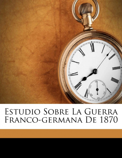 ESTUDIO SOBRE LA GUERRA FRANCO-GERMANA DE 1870