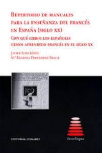 REPERTORIO DE MANUALES PARA LA ENSEÑANZA DEL FRANCÉS EN ESPAÑA (SIGLO XX) : CON QUÉ LIBROS LOS
