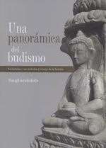 UNA PANORÁMICA DEL BUDISMO : SUS DOCTRINAS Y MÉTODOS A LO LARGO DE LA HISTORIA
