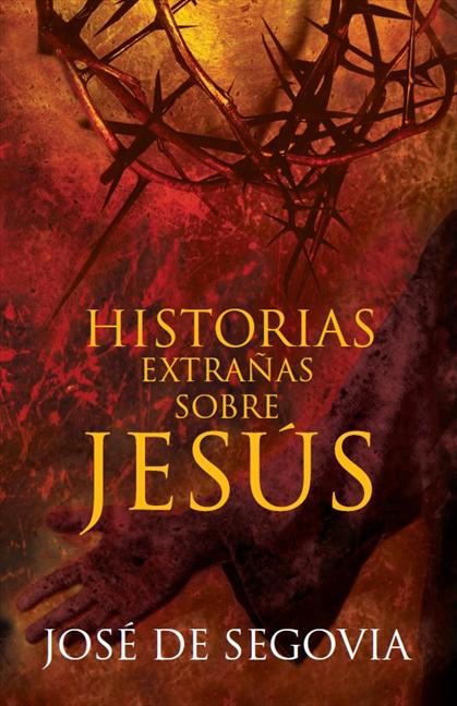 HISTORIAS EXTRAÑAS SOBRE JESÚS