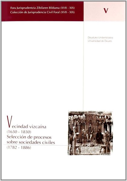 VECINDAD VIZCAÍNA (1630-1830) : SELECCIÓN DE PROCESOS SOBRE SOCIEDADES CIVILES (1782-1886)