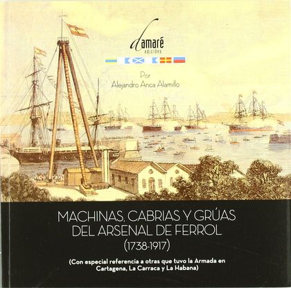 MACHINAS, CABRÍAS Y GRUAS DEL ARSENAL DE FERROL (1738-1917)