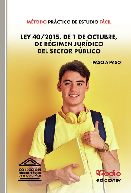 MÉTODO PRÁCTICO DE ESTUDIO FÁCIL. LEY 40/2015, DE 1 DE OCTUBRE, DE RÉGIMEN JURÍD