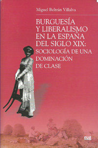 BURGUESÍA Y LIBERALISMO EN LA ESPAÑA DEL SIGLO XIX : SOCIOLOGÍA DE UNA DOMINACIÓN DE CLASE