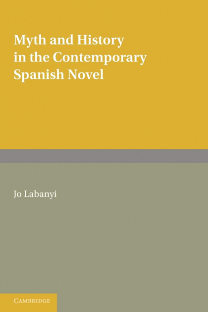 MYTH AND HISTORY IN THE CONTEMPORARY SPANISH NOVEL