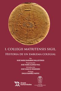 I. COLLEGII MATRITENSIS SIGIL. HISTORIA DE UN EMBLEMA COLEGIAL