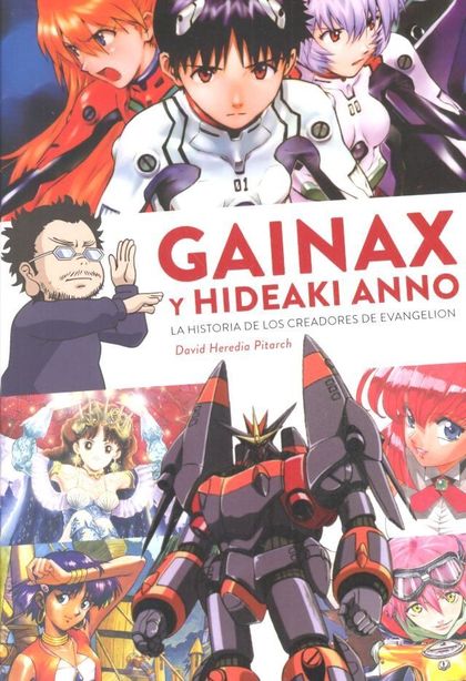 GAINAX Y HIDEAKI ANNO HISTORIA DE LOS CREADORES DE EVANGELI