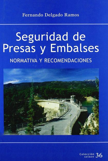 SEGURIDAD DE PRESAS Y EMBALSES. NORMATIVA Y RECOMENDACIONES