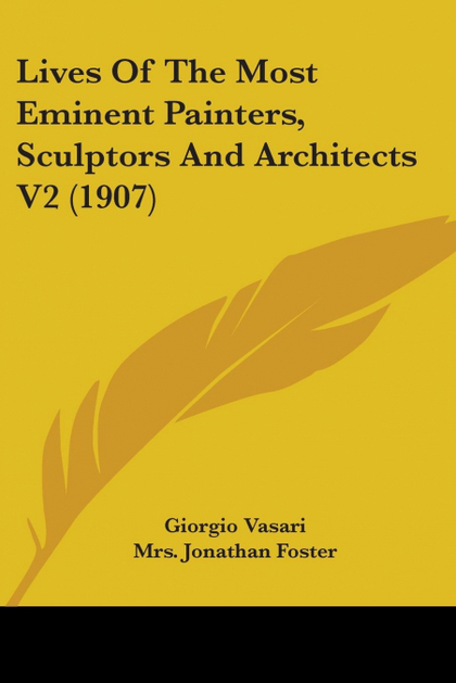 LIVES OF THE MOST EMINENT PAINTERS, SCULPTORS AND ARCHITECTS V2 (1907)