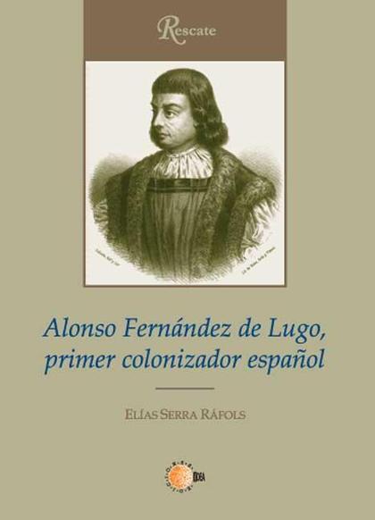 ALONSO FERNÁNDEZ DE LUGO, PRIMER COLONIZADOR ESPAÑOL
