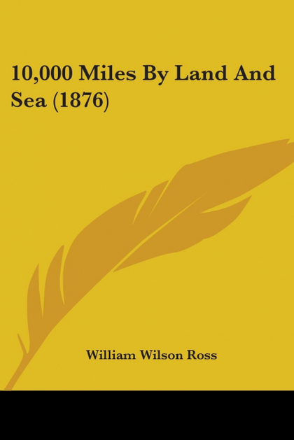 10,000 MILES BY LAND AND SEA (1876)