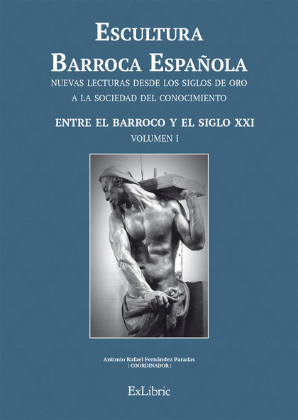 ESCULTURA BARROCA ESPAÑOLA. ENTRE EL BARROCO Y EL SIGLO XXI.