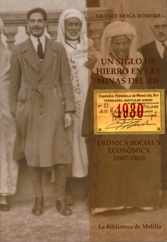 UN SIGLO DE HIERRO EN LAS MINAS DEL RIF : CRÓNICA SOCIAL Y ECONÓMICA (1907-1985)