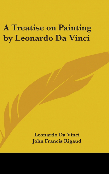 A TREATISE ON PAINTING BY LEONARDO DA VINCI