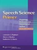 SPEECH SCIENCE PRIMER: PHYSIOLOGY, ACOUSTICS, AND PERCEPTION OF SPEECH