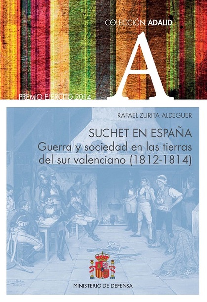 SUCHET EN ESPAÑA. GUERRA Y SOCIEDAD EN LAS TIERRAS DEL SUR VALENCIANO (1812-1814