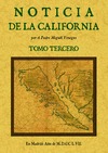 NOTICIA DE LA CALIFORNIA, Y DE SU CONQUISTA TEMPORAL, Y ESPIRITUAL HASTA EL TIEM