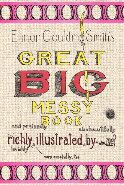ELINOR GOULDING SMITHŽS GREAT BIG MESSY BOOK