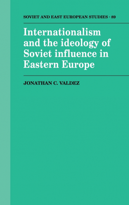 INTERNATIONALISM AND THE IDEOLOGY OF SOVIET INFLUENCE IN EASTERN             EUR