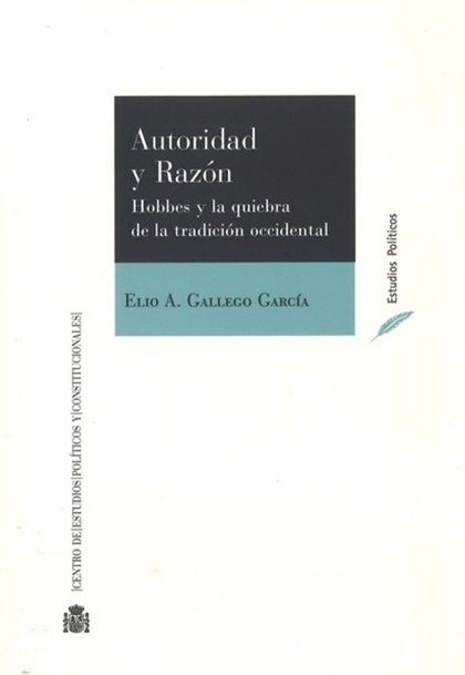 AUTORIDAD Y RAZÓN : HOBBES Y LA QUIEBRA DE LA TRADICIÓN OCCIDENTAL