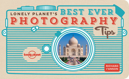 LONELY PLANET'S BEST EVER PHOTOGRAPHY TIPS