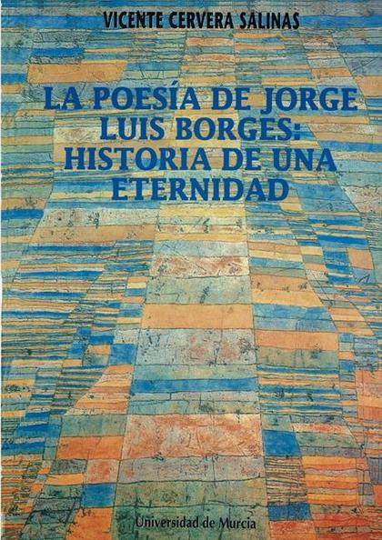 LA POESÍA DE JORGE LUIS BORGES: HISTORIA DE UNA ETERNIDAD