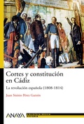 CORTES Y CONSTITUCIÓN EN CÁDIZ : LA REVOLUCIÓN ESPAÑOLA (1808-1814)