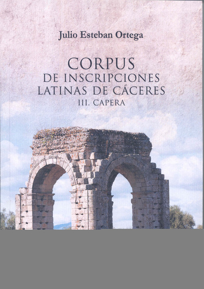 CORPUS DE INSCRIPCIONES LATINAS DE CÁCERES III. CAPERA