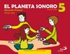 EL PLANETA SONORO 5.EDUCACIÓN MUSICAL. LIBRO DEL ALUMNO+CUADERNO DE ACTIVIDADES