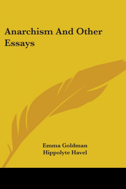 ANARCHISM AND OTHER ESSAYS