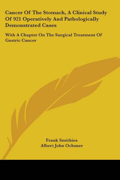CANCER OF THE STOMACH, A CLINICAL STUDY OF 921 OPERATIVELY AND PATHOLOGICALLY DE