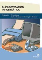 ALFABETIZACIÓN INFORMÁTICA : ORDENADOR Y TECNOLOGÍAS DE LA INFORMACIÓN, CONCEPTOS BÁSICOS