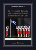 LA REVOLUCIÓN DESEADA: PRÁCTICAS CULTURALES DEL HOMBRE NUEVO EN CUBA