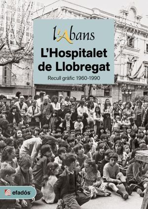 LŽABANS DE LŽHOSPITALET DE LLOBREGAT. RECULL GRÀFIC 1960-1990