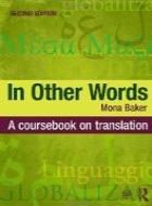 IN OTHER WORDS: A COURSEBOOK ON TRANSLATION