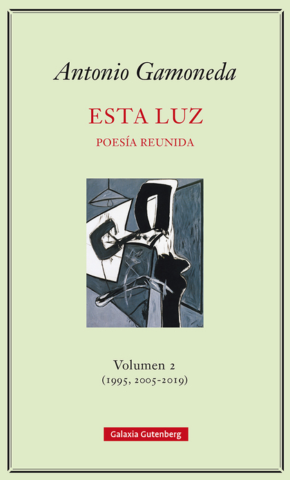 ESTA LUZ. VOLUMEN 2 (1995, 2005-2019)                                           POESÍA REUNIDA