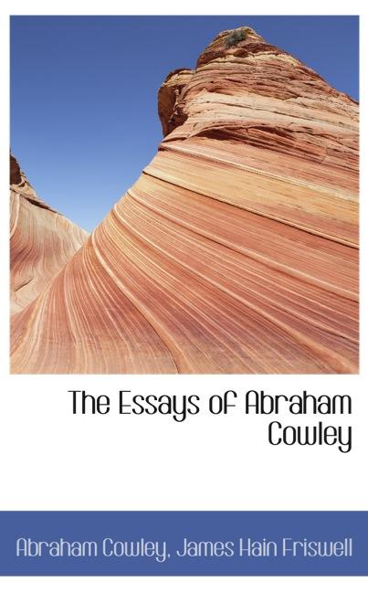THE ESSAYS OF ABRAHAM COWLEY