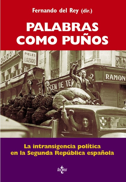 PALABRAS COMO PUÑOS : LA INTRANSIGENCIA POLÍTICA EN LA II REPÚBLICA ESPAÑOLA